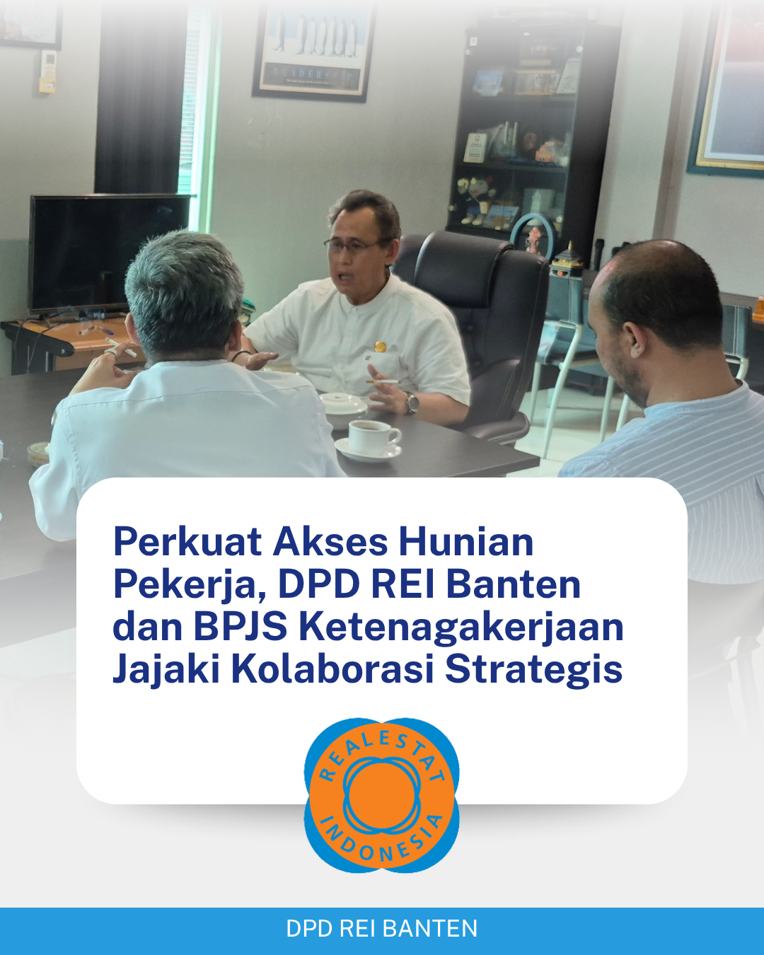 Perkuat Akses Hunian Pekerja, DPD REI Banten dan BPJS Ketenagakerjaan Jajaki Kolaborasi Strategis